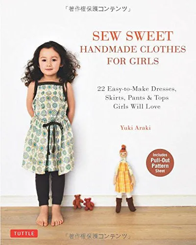 Sew Sweet Handmade Clothes for Girls: 22 Easy-to-Make Dresses, Skirts, Pants & Tops Girls Will Love